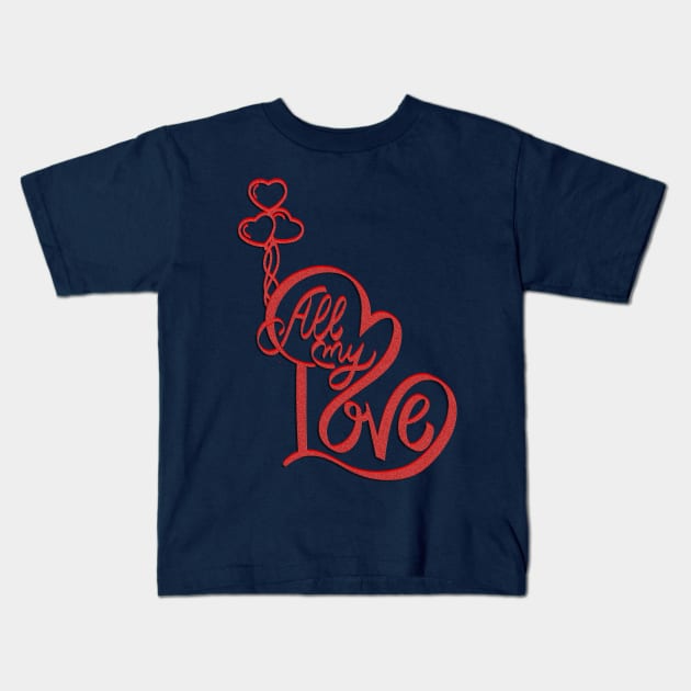 "All My Love" incorporates the heart symbol to represent love. Kids T-Shirt by Artistic Design